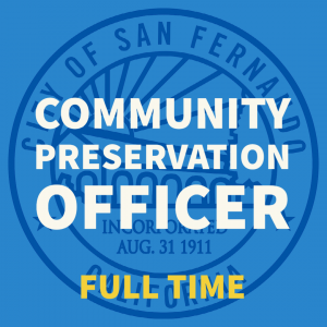 blue background, City of San Fernando seal, Community Preservation Officer; full time
