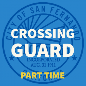 Blue background, blue City of San Fernando seal, Crossing Guard part time