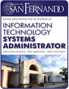 White and Blue Background; City of San Fernando seal; City of San Fernando invites applicants for the position of Information Technology Systems Administrator; Application deadline: Apply immediately open until filled; First Application Review Monday, November 28, 2022; photo of City Hall entrance