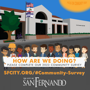 graphic of San Fernando City Hall with cartoon employees holding a banner; How are we doing? Please complete our 2023 Community Survey; SFCITY.ORG/@Community-Survey; City of San Fernando logo