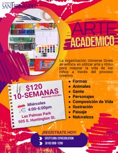 El gráfico promociona una clase de Arte Académico ofrecida por la Ciudad de San Fernando. Proporciona los siguientes detalles: La clase es impartida por Universe Gives, una organización que se enfoca en utilizar arte y ritmo para mejorar la vida de los niños a través del proceso creativo. Los temas incluyen formas, animales, gente, personajes, composición de vida, ilustración, paisaje y naturaleza. El costo es de $120 por una sesión de 10 semanas, con materiales incluidos. Las clases se llevan a cabo los miércoles de 4:00 PM a 6:00 PM en Las Palmas Park, 505 S. Huntington St. Para inscribirse, visite sfcity.org/sfrecreation o llame al 818-898-1290.