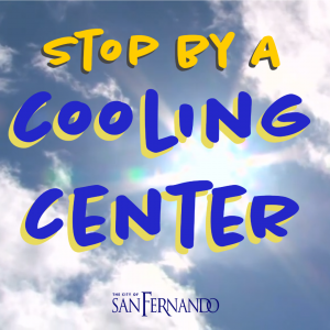The graphic encourages visiting a cooling center in the City of San Fernando. It features a sunny sky background with the text "Stop by a Cooling Center" in bold, colorful letters. The city's logo is at the bottom.