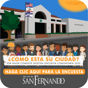 graphic of San Fernando City Hall with cartoon employees holding a banner; How are we doing?; PLEASE COMPLETE OUR 2025 COMMUNITY SURVEY; CLICK HERE TO TAKE THE SURVEY